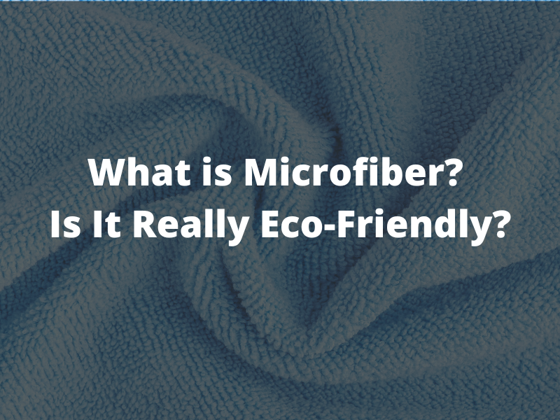 What is Microfiber? Is It Really Eco-Friendly?