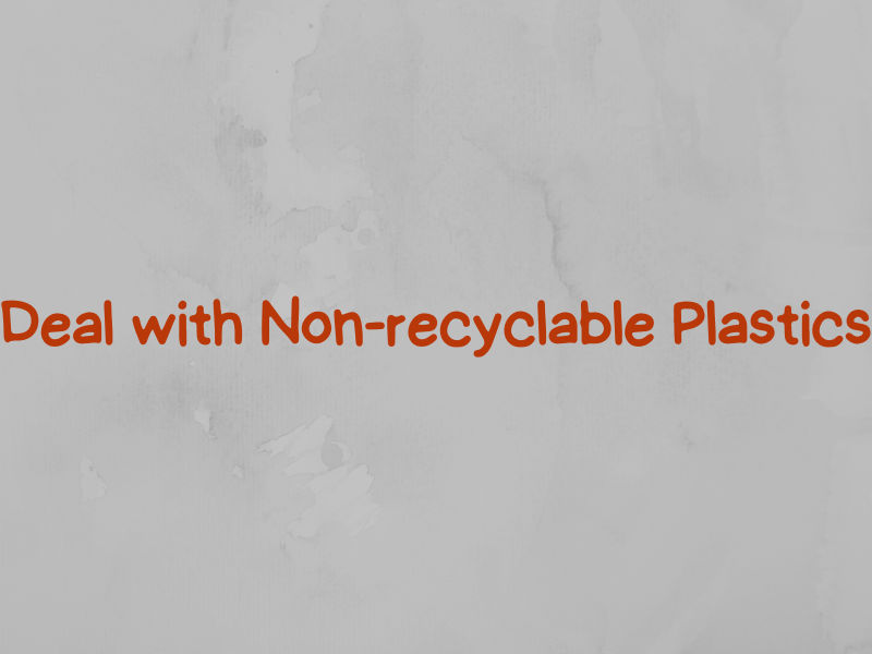 Sustainable Solutions: Managing Non-Recyclable Plastics