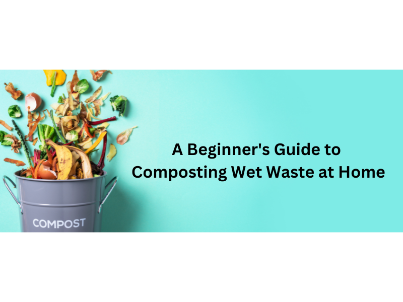 A Beginner's Guide to Composting Wet Waste at Home
